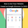 How to Get Your Website Found on Google Discover in 2025