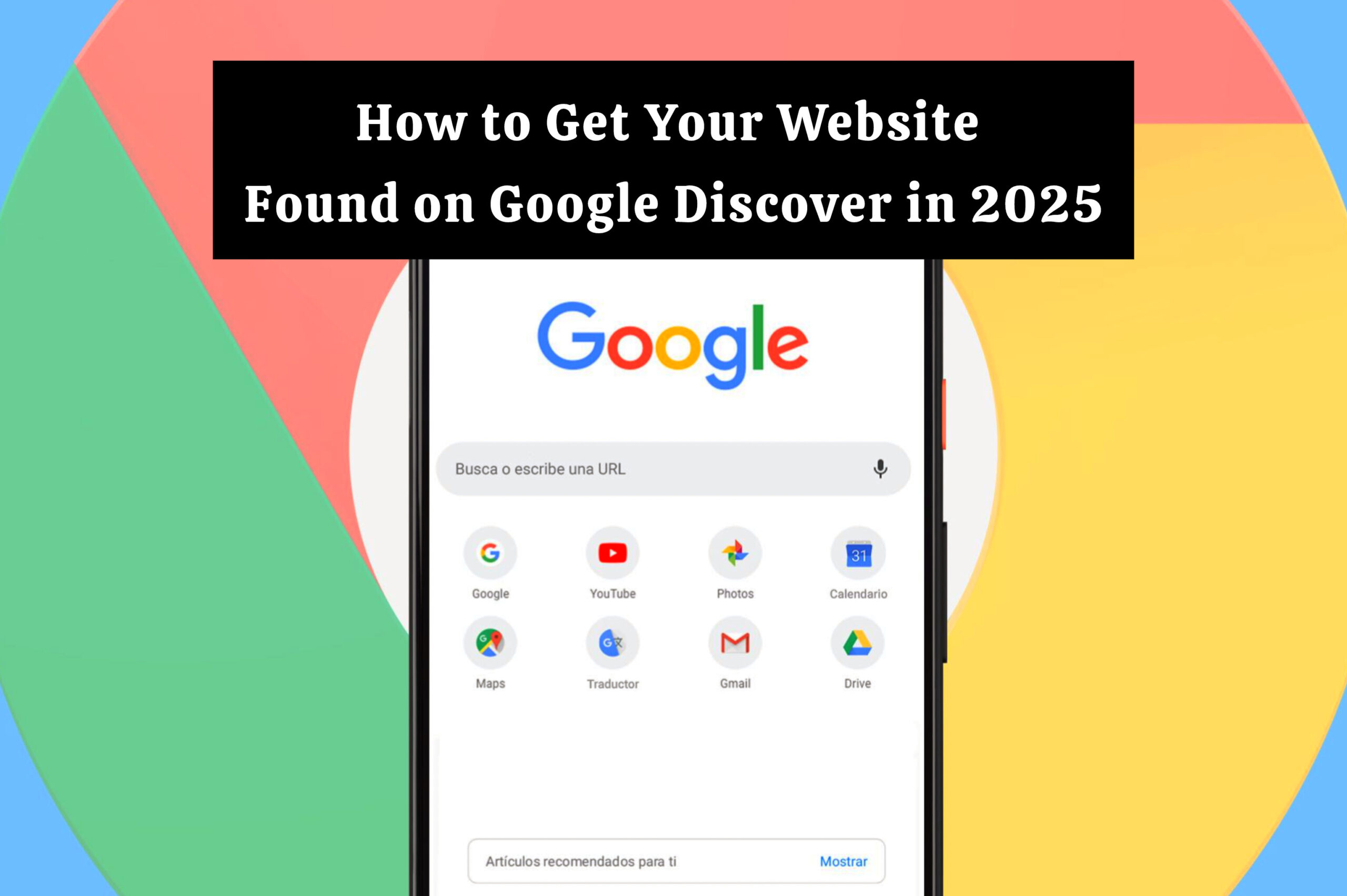How to Get Your Website Found on Google Discover in 2025
