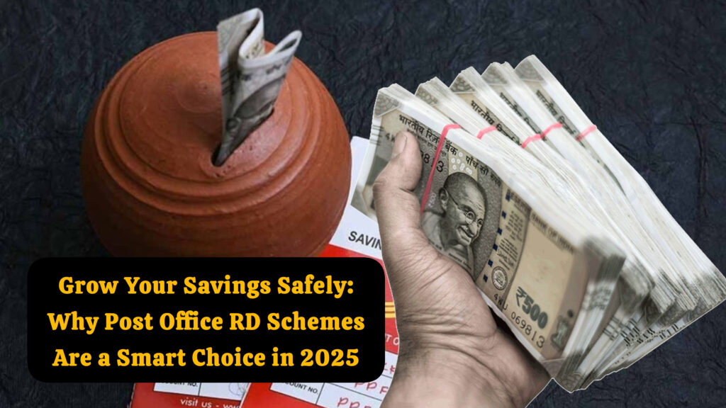 Grow Your Savings Safely: Why Post Office RD Schemes Are a Smart Choice in 2025