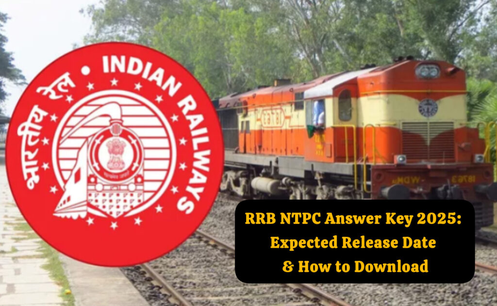 RRB NTPC Answer Key 2025: Expected Release Date & How to Download