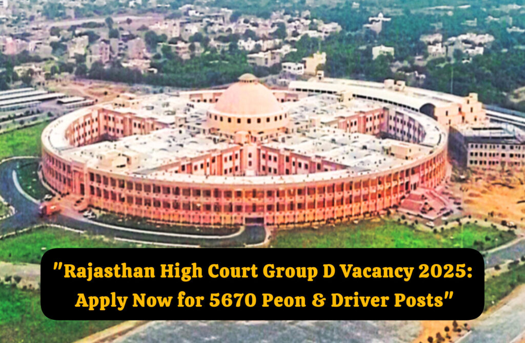 "Rajasthan High Court Group D Vacancy 2025: Apply Now for 5670 Peon & Driver Posts"