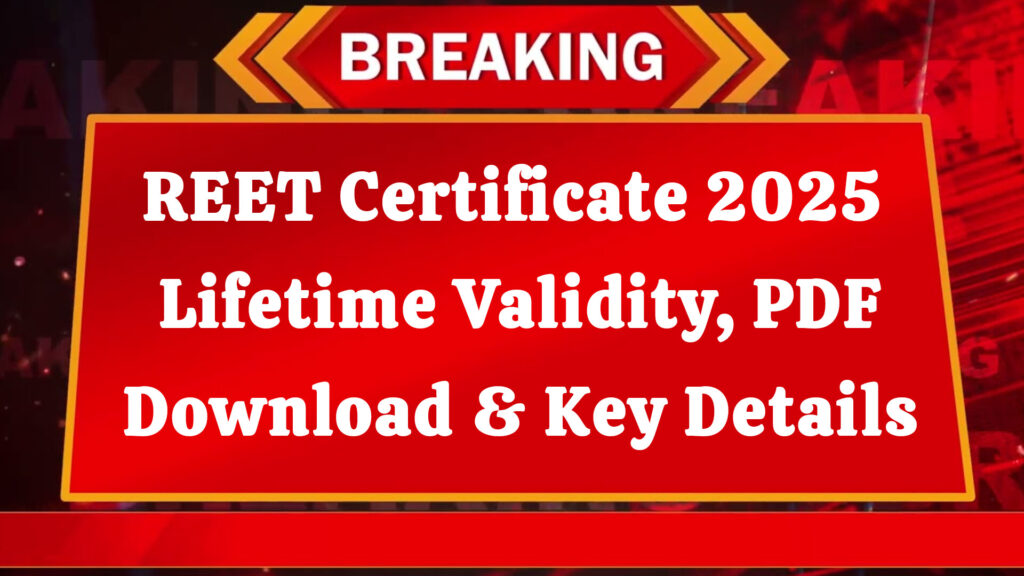 REET Certificate 2025: Lifetime Validity, PDF Download & Key Details