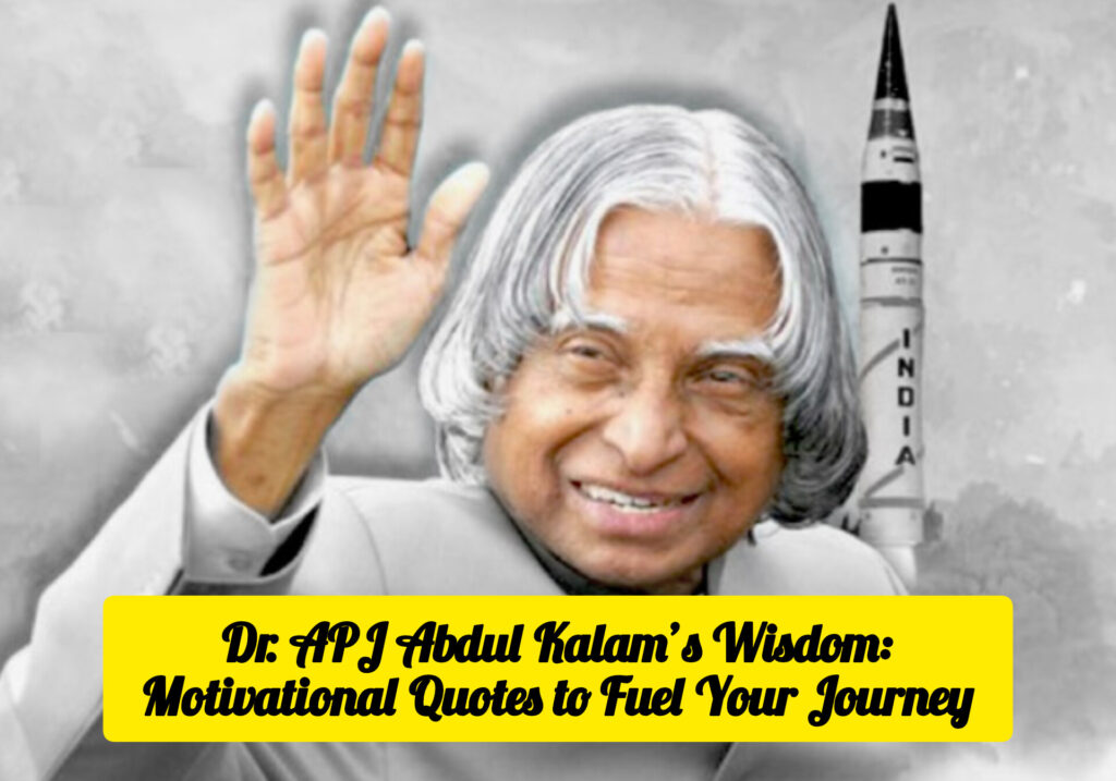 Dr. APJ Abdul Kalam’s Wisdom: Motivational Quotes to Fuel Your Journey